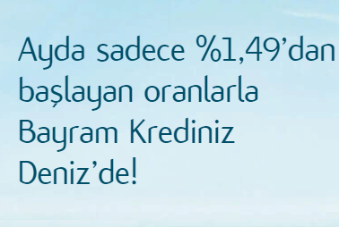 %1,49'dan başlayan faiz oranlarıyla Bayram Krediniz Deniz'de!